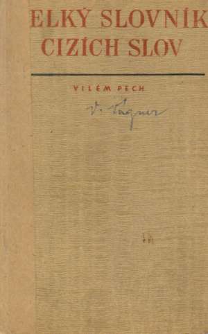 VELKÝ SLOVNÍK CIZÍCH SLOV - Pech Vilém