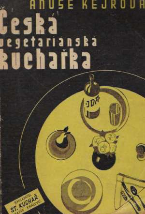 ČESKÁ VEGETARIÁNSKÁ KUCHAŘKA ANUŠE KEJŘOVÉ - Kejř V.E.