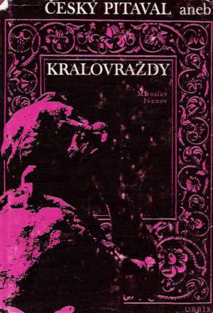 Český pitaval aneb kralovraždy - Ivanov Miroslav