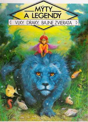 Obal knihy Mýty a legendy - vlky, draky, bájne zvieratá