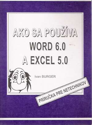 AKO SA POUŽÍVA WORD 6.0 A EXCEL 5.0 - Burger I.