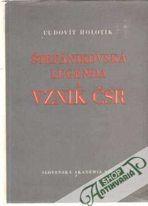 Štefánikovská legenda a vznik ČSR - Holotík Ľudovít