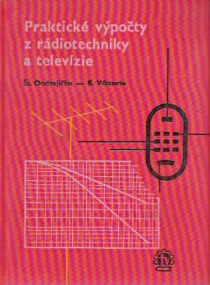 Praktické výpočty z rádiotechniky a televízie - Ondrejička, Viktorin