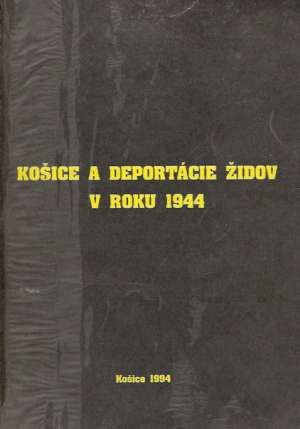 KOŠICE A DEPORTÁCIA ŽIDOV V ROKU 1944 - Jurová/Šalamon