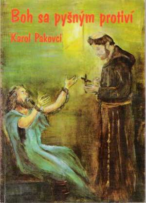 Boh sa pyšným protiví - Pakovci Karol