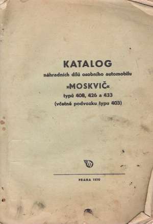 KATALOG NÁHRADNÍCH DÍLÚ OSOBNÍHO AUTOMOBILU "MOSKVIČ" - Kolektív autorov
