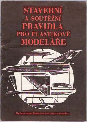 STAVEBNÍ A SOUTĚŽNÍ PRAVIDLA PRO PLASTIKOVÉ MODELÁŘE - Kolektív autorov