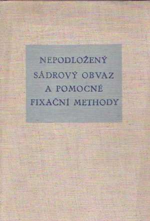 Obal knihy NEPODLOŽENÝ SÁDROVÝ OBVAZ A POMOCNÉ FIXAČNÍ METHODY
