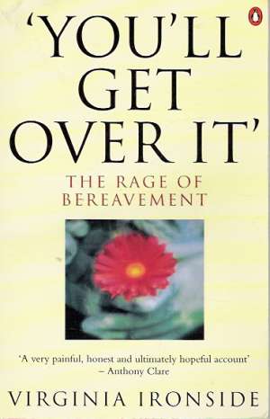 YOU´LL GET OVER IT: THE RAGE OF BEREAVEMENT - Ironside V.