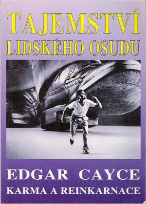 Tajemství lidského osudu - Karma a reinkarnace - Cayce Edgar