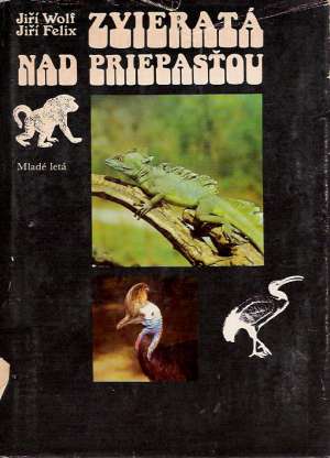 Zvieratá nad priepasťou - Wolf Jiří, Felix Jiří