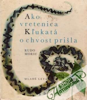 Ako vretenica Kľukatá o chvost prišla - Moric Rudo