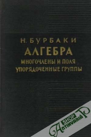 Algebra /Mnogočleny i polia uporiadočennye gruppy/ - Burbaki N.
