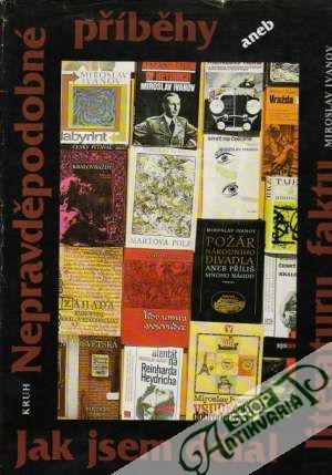 Nepravděpodobné příběhy aneb Jak jsem dělal literaturu faktu - Ivanov Miroslav