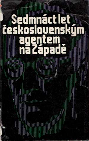 Obal knihy Sedmnáct let československým agentem na Západě