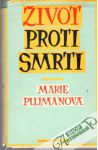 Pujmanová Marie - Život proti smrti