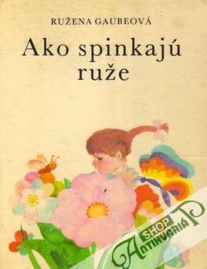 Ako spinkajú ruže - Gaubeová Ružena