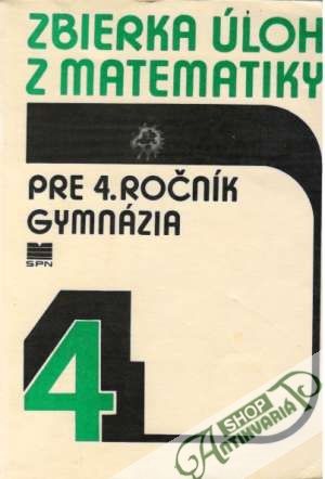 Zbierka úloh z matematiky pre 4.ročník gymnázia - Bušek Ivan a kolektív