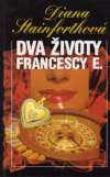 Stainforthová Diana - Dva životy Francescy E.