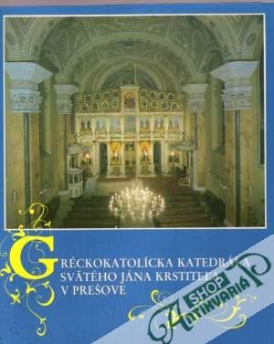 Obal knihy Gréckokatolícka katedrála Svätého Jána Krstiteľa v Prešove