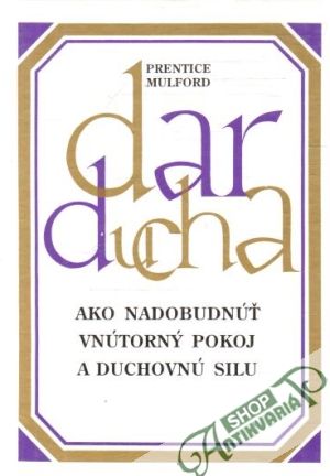Dar ducha III. - Ako nadobudnúť vnútorný pokoj a duchovnú silu - Mulford Prentice