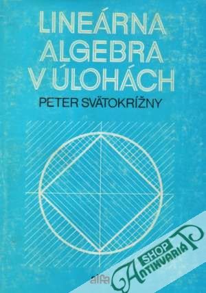 Lineárna algebra v úlohách - Svätokrížny Peter