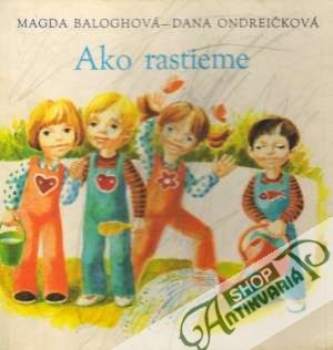 Ako rastieme - Baloghová / Ondreičková