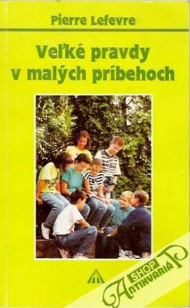 Veľké pravdy v malých príbehoch - Lefevre Pierre