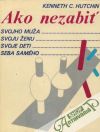 Hutchin Kenneth C. - Ako nezabiť svojho muža, svoju ženu, svoje deti, seba samého