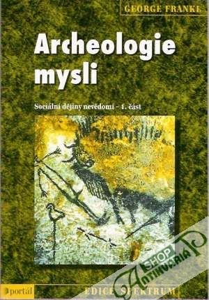 Archeologie mysli - Sociální dějiny nevědomí - 1. část - Frankl George
