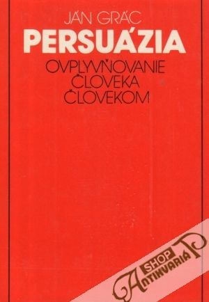Obal knihy Persuázia - Ovplyvňovanie človeka človekom