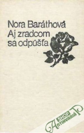 Aj zradcom sa odpúšťa - Baráthová Nora