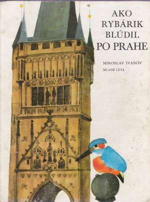 Ako rybárik blúdil po Prahe - Ivanov Miroslav