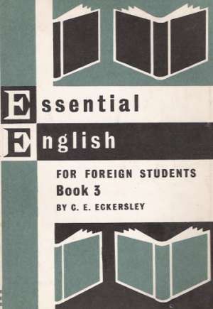 Essential English for Foreign Students Book 3. - Eckersley C.E.