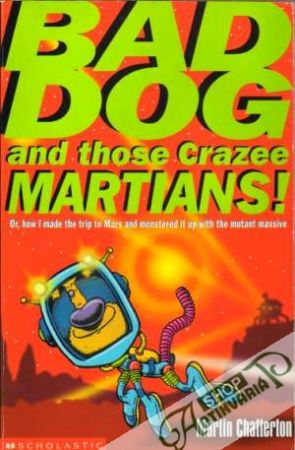 Bad Dog and those Crazee Martians! - Chatterton Martin