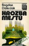 Daleszak Bogdan - Hrozba mestu