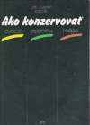 Kaščák Ján Silvester - Ako konzervovať ovocie, zeleninu, mäso