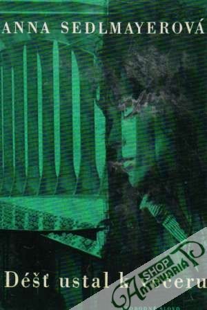 Déšť ustal k večeru - Sedlmayerová Anna