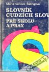 Ivanová- Šalingová Mária - Slovník cudzích slov pre školu a prax