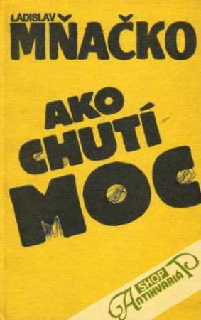 Ako chutí moc - Mňačko Ladislav