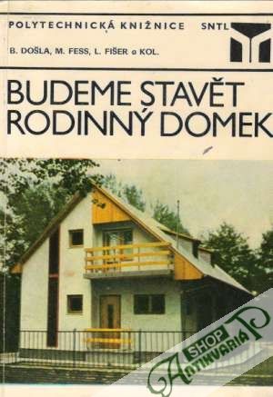 Budeme stavět rodinný domek - Došla B., Fess M., Fišer L.