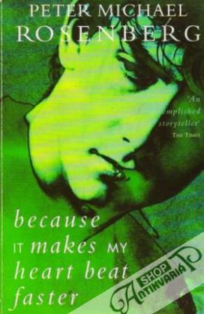 Because it makes my heart beat faster - Rosenberg Peter Michael