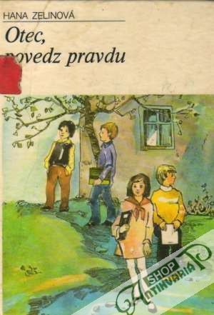 Otec, povedz pravdu - Zelinová Hana