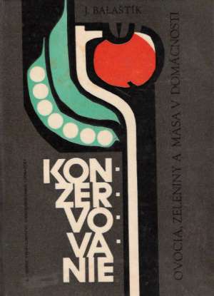 Konzervovanie ovocia, zeleniny a mäsa v domácnosti - Balaštík Jaroslav