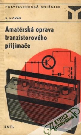 Amatérská oprava tranzistorového přijímače - Novák Karel