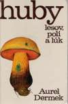 Dermek Aurel - Huby lesov, polí a lúk