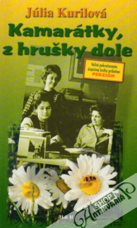 Kamarátky, z hrušky dole - Kurilová Júlia