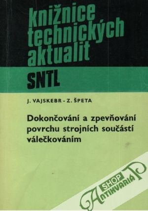 Obal knihy Dokončování a zpěvňování povrchu strojních součástí válečkováním