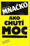 Mňačko Ladislav - Ako chutí moc