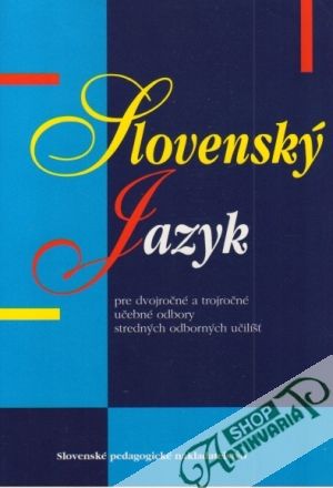 Slovenský jazyk pre dvojročné a trojročné učebné odbory SOU - Ballay Jozef a kolektív